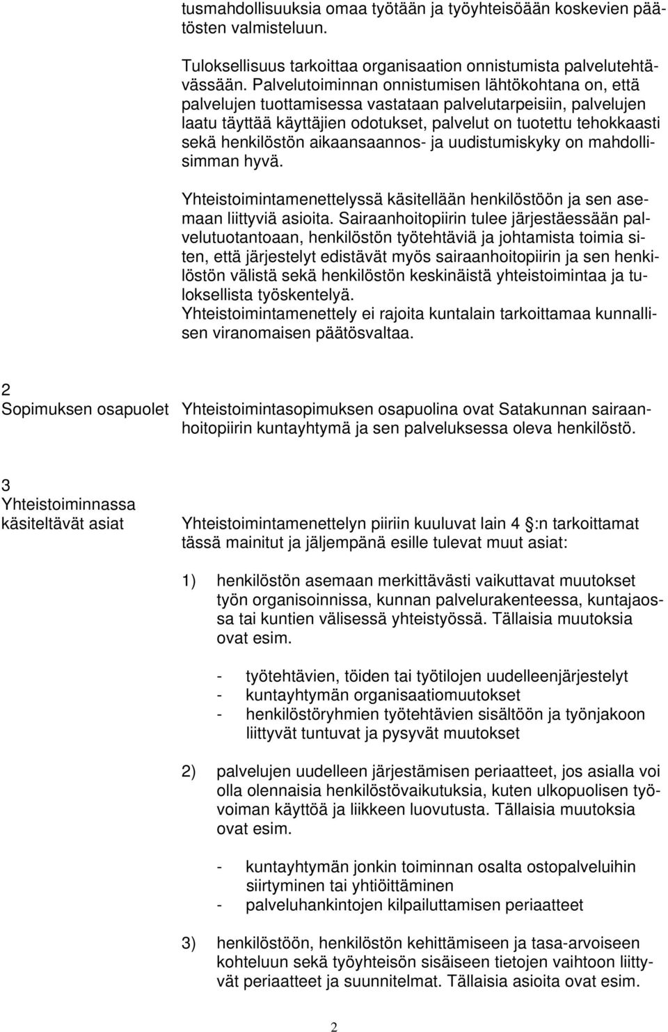 henkilöstön aikaansaannos- ja uudistumiskyky on mahdollisimman hyvä. Yhteistoimintamenettelyssä käsitellään henkilöstöön ja sen asemaan liittyviä asioita.