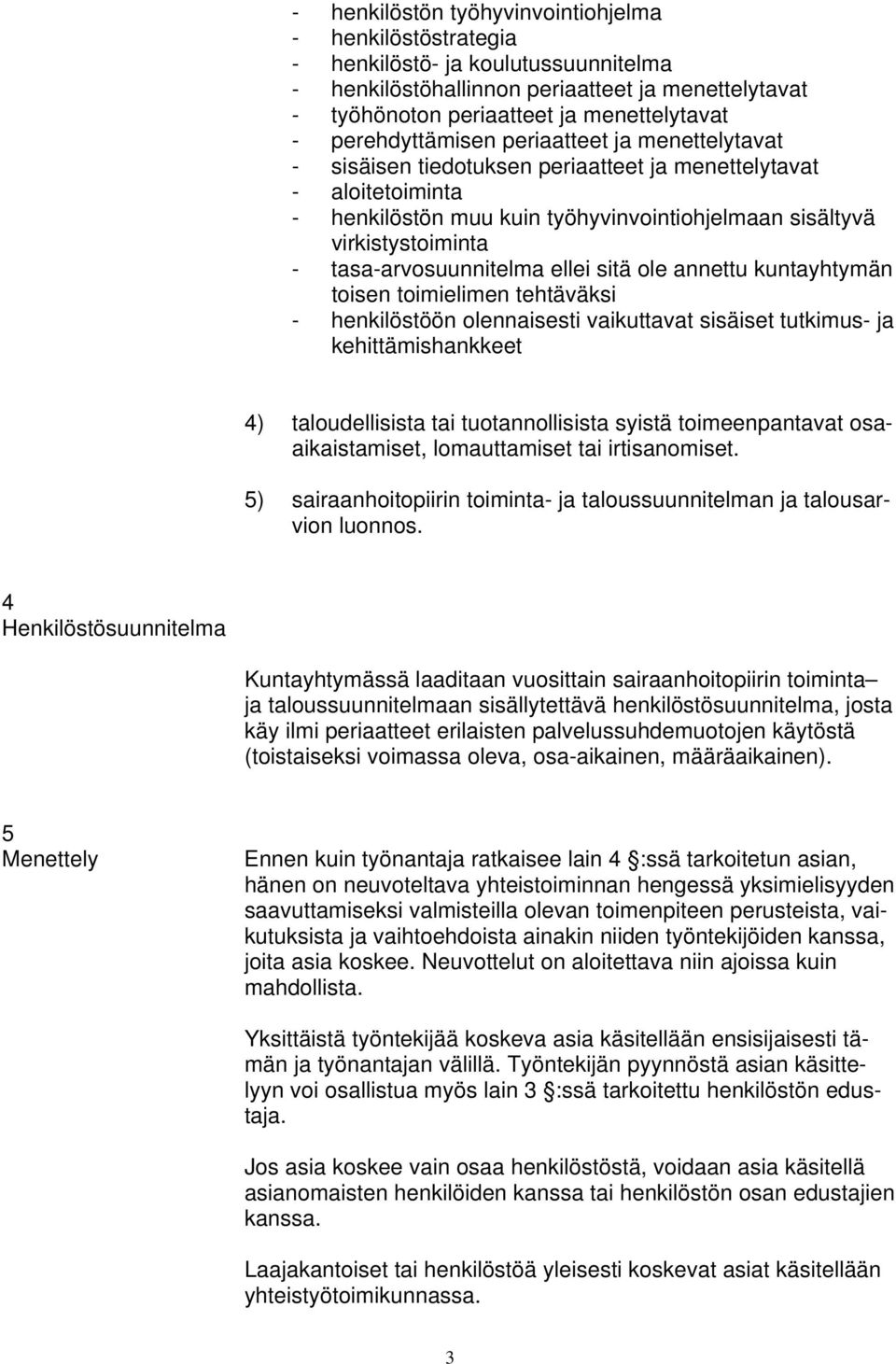 tasa-arvosuunnitelma ellei sitä ole annettu kuntayhtymän toisen toimielimen tehtäväksi - henkilöstöön olennaisesti vaikuttavat sisäiset tutkimus- ja kehittämishankkeet 4) taloudellisista tai