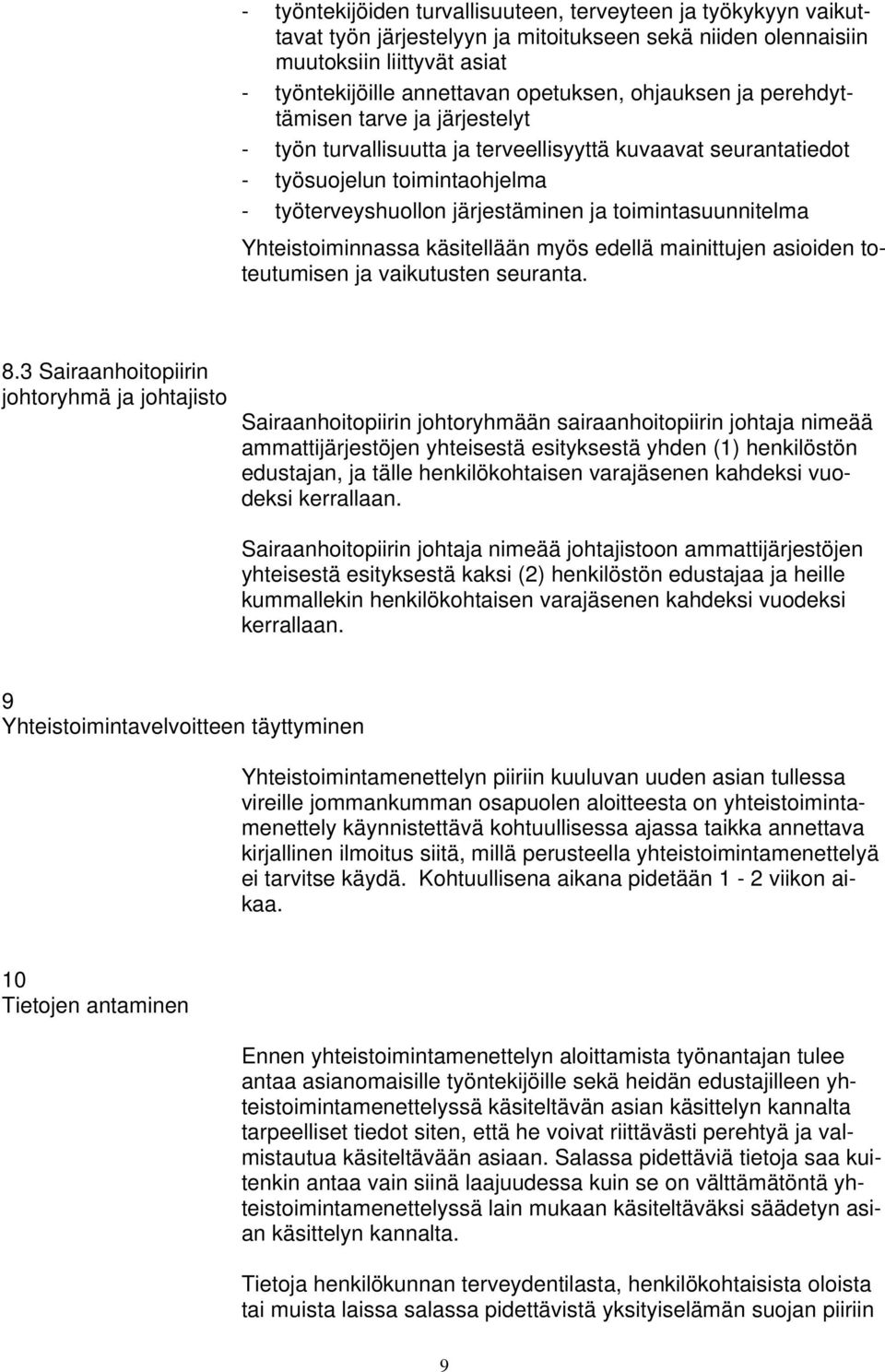 toimintasuunnitelma Yhteistoiminnassa käsitellään myös edellä mainittujen asioiden toteutumisen ja vaikutusten seuranta. 8.