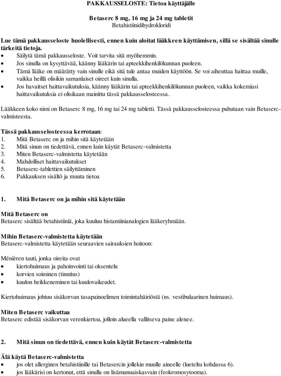 Tämä lääke on määrätty vain sinulle eikä sitä tule antaa muiden käyttöön. Se voi aiheuttaa haittaa muille, vaikka heillä olisikin samanlaiset oireet kuin sinulla.