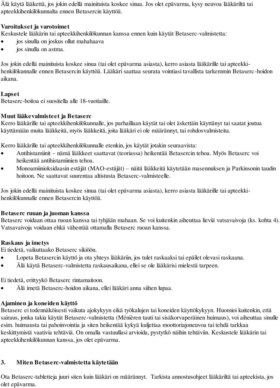 Jos jokin edellä mainituista koskee sinua (tai olet epävarma asiasta), kerro asiasta lääkärille tai apteekkihenkilökunnalle ennen Betasercin käyttöä.