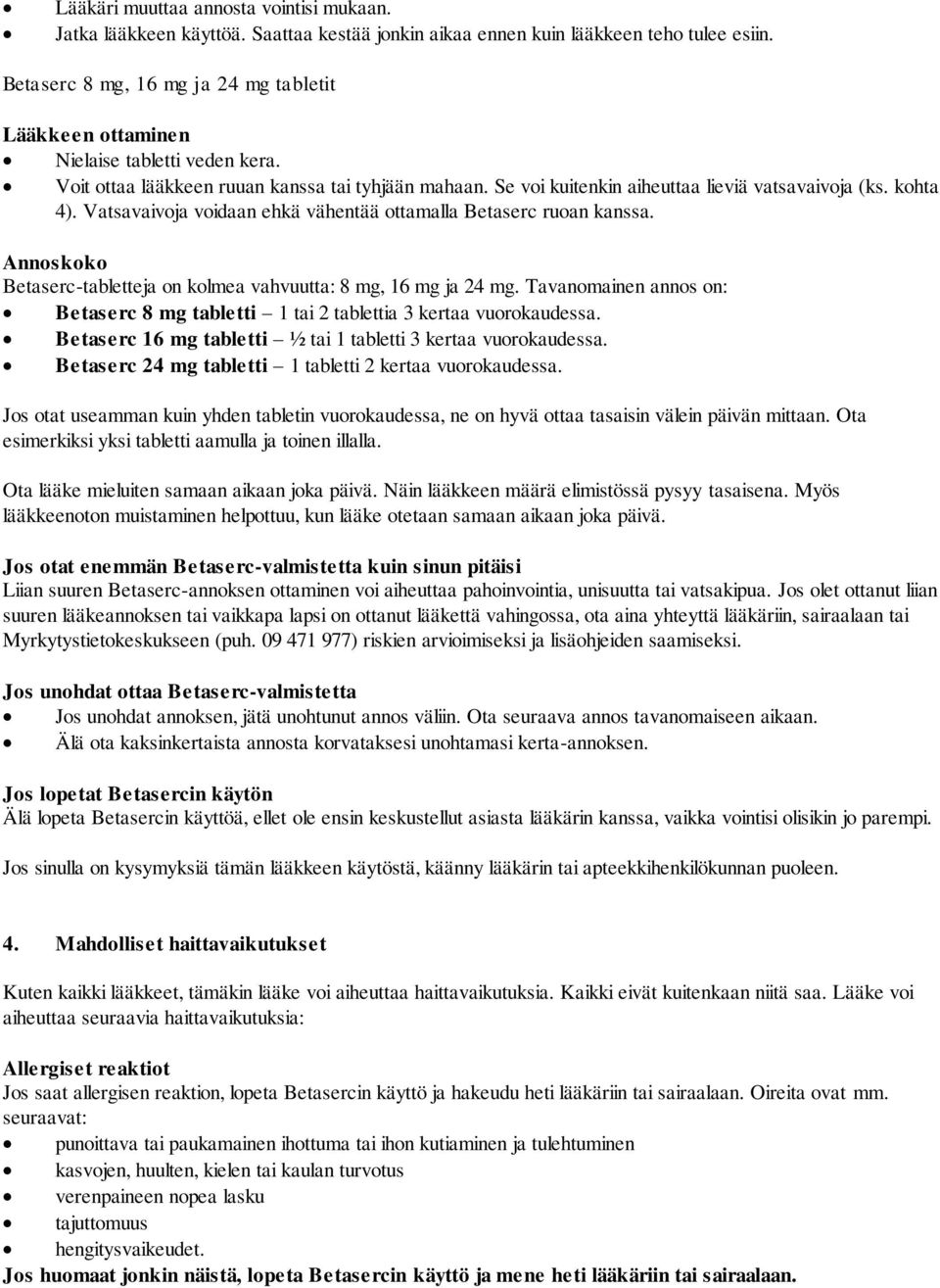kohta 4). Vatsavaivoja voidaan ehkä vähentää ottamalla Betaserc ruoan kanssa. Annoskoko Betaserc-tabletteja on kolmea vahvuutta: 8 mg, 16 mg ja 24 mg.