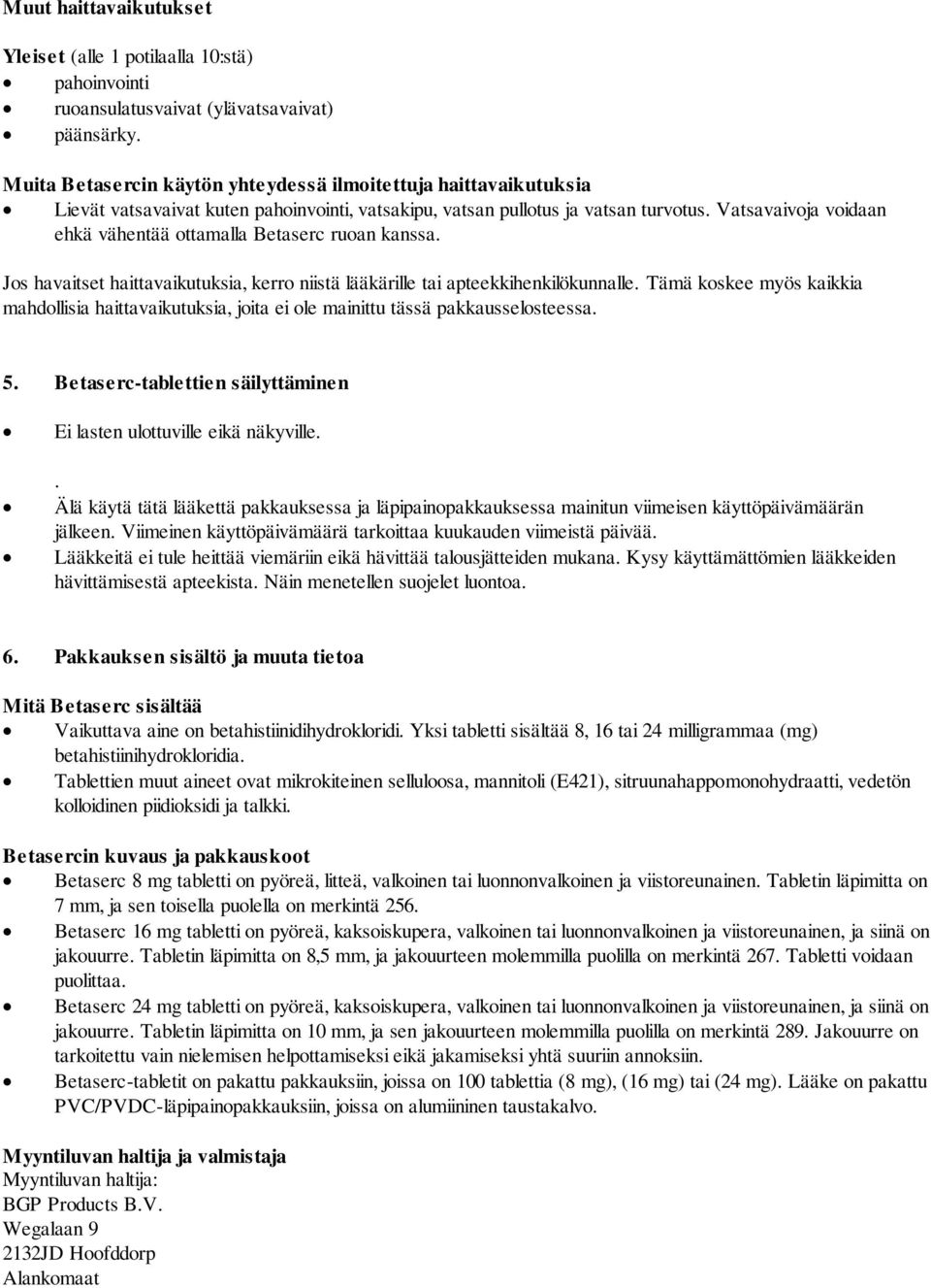 Vatsavaivoja voidaan ehkä vähentää ottamalla Betaserc ruoan kanssa. Jos havaitset haittavaikutuksia, kerro niistä lääkärille tai apteekkihenkilökunnalle.