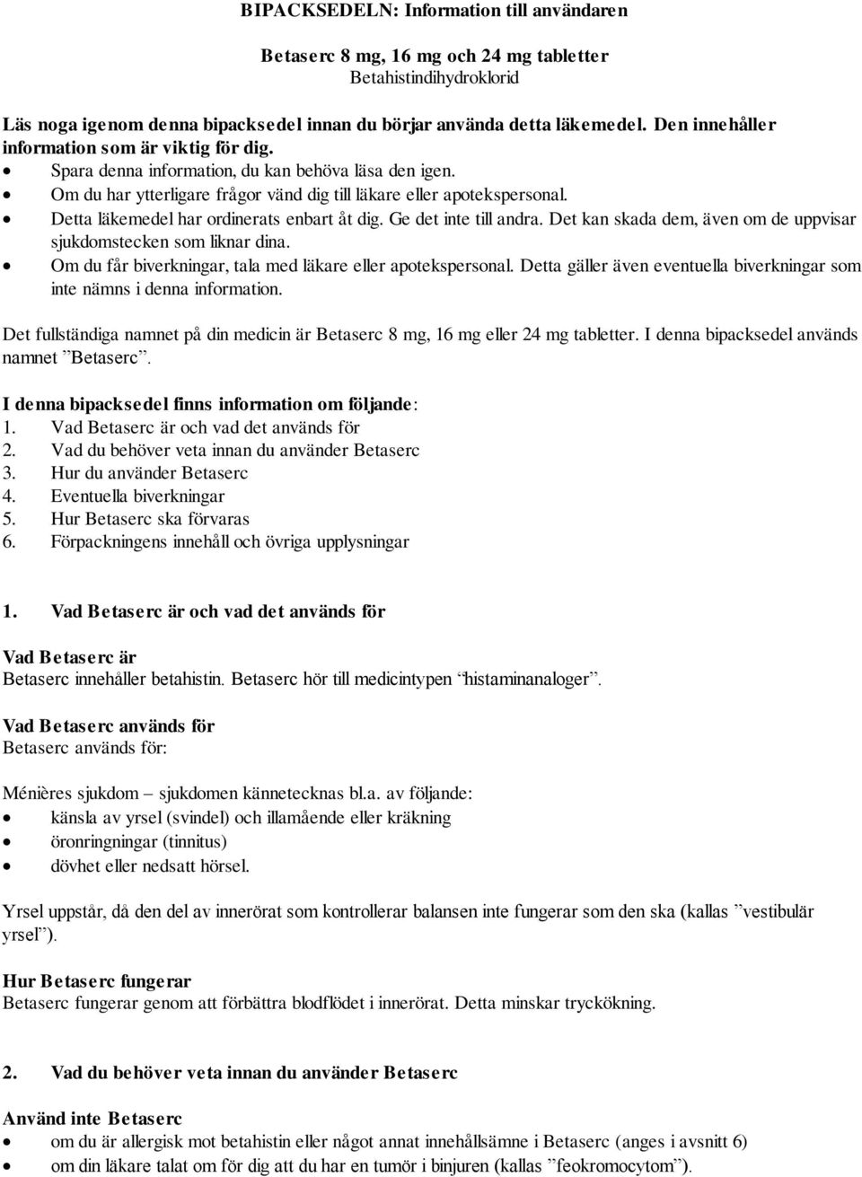 Detta läkemedel har ordinerats enbart åt dig. Ge det inte till andra. Det kan skada dem, även om de uppvisar sjukdomstecken som liknar dina.