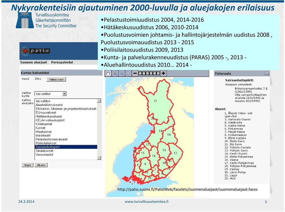 Puolustusvoimauudistus 2013 2015 Poliisilaitosuudistus 2009, 2013 Kunta ja palvelurakenneuudistus (PARAS) 2005, 2013