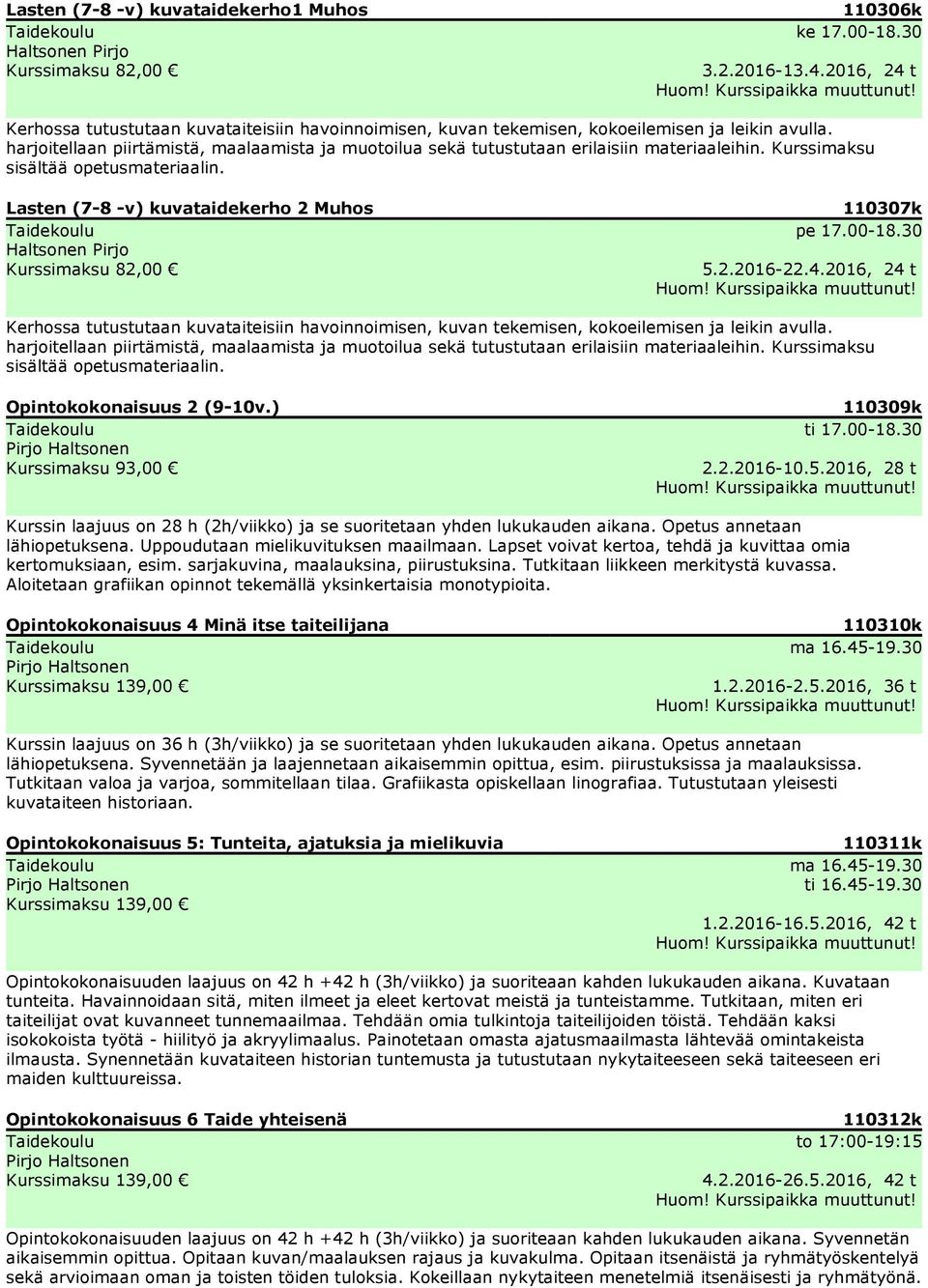 harjoitellaan piirtämistä, maalaamista ja muotoilua sekä tutustutaan erilaisiin materiaaleihin. Kurssimaksu sisältää opetusmateriaalin.