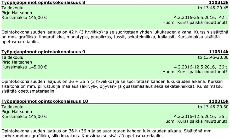 Työpajaopinnot opintokokonaisuus 9 Taidekoulu Pirjo Haltsonen Kurssimaksu 145,00 110314k to 13.45-20.30 4.2.2016-12.5.2016, 36 t Opintokokonaisuuden laajuus on 36 + 36 h (3 h/viikko) ja se suoritetaan kahden lukukauden aikana.
