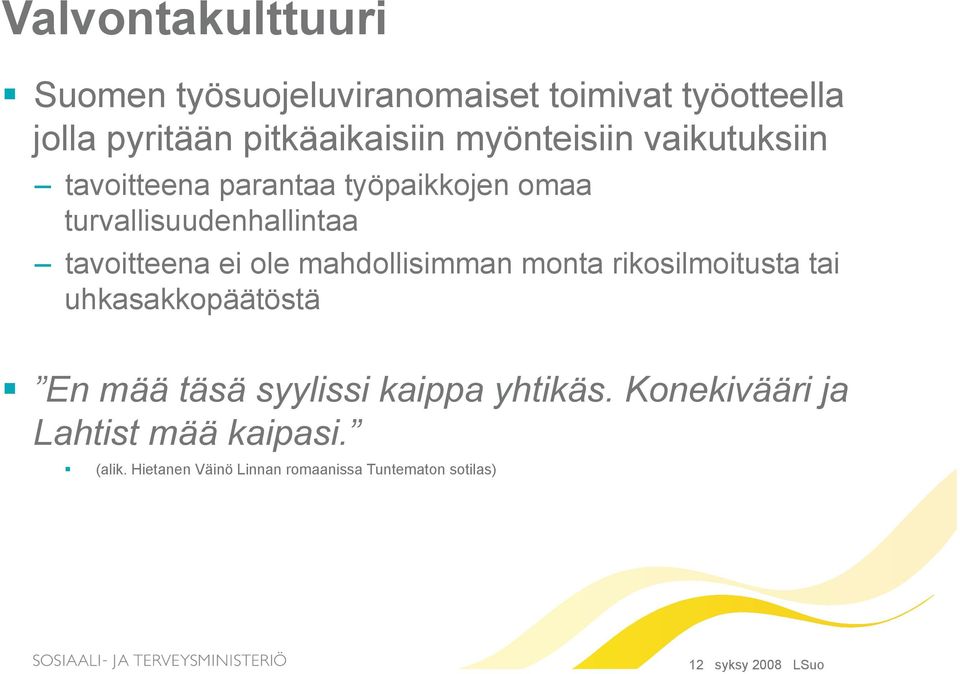 ole mahdollisimman monta rikosilmoitusta tai uhkasakkopäätöstä En mää täsä syylissi kaippa yhtikäs.