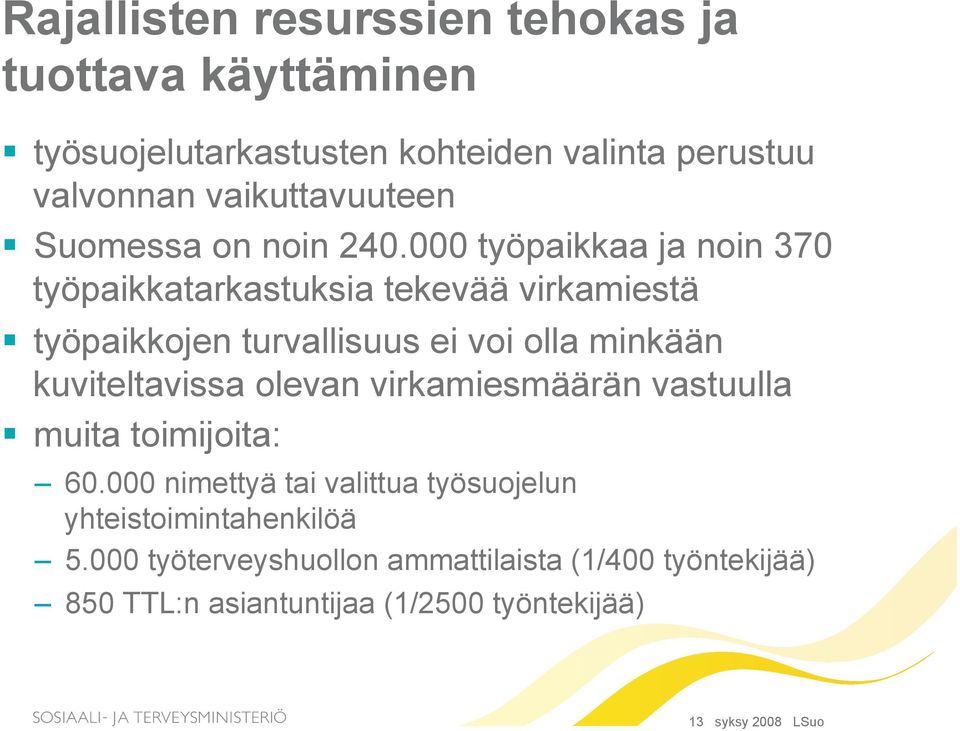 000 työpaikkaa ja noin 370 työpaikkatarkastuksia tekevää virkamiestä työpaikkojen turvallisuus ei voi olla minkään kuviteltavissa