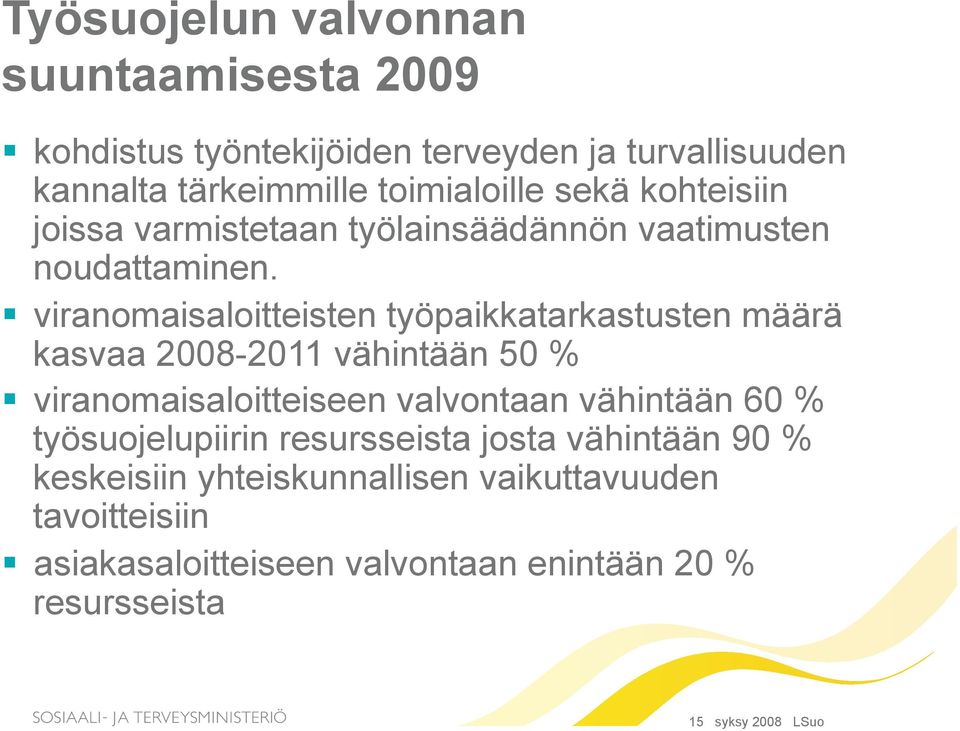 viranomaisaloitteisten työpaikkatarkastusten määrä kasvaa 2008-2011 vähintään 50 % viranomaisaloitteiseen valvontaan vähintään 60 %