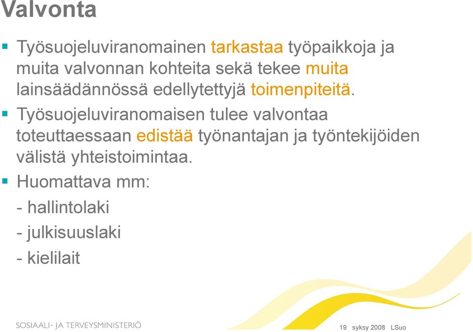 Työsuojeluviranomaisen tulee valvontaa toteuttaessaan edistää työnantajan ja