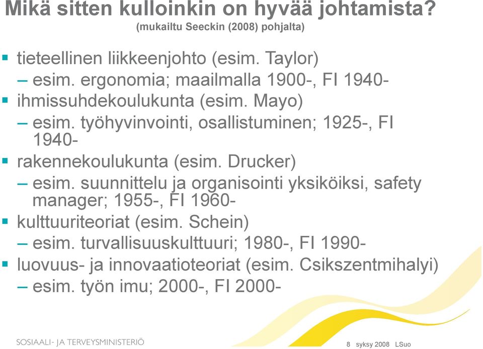 työhyvinvointi, osallistuminen; 1925-, FI 1940- rakennekoulukunta (esim. Drucker) esim.