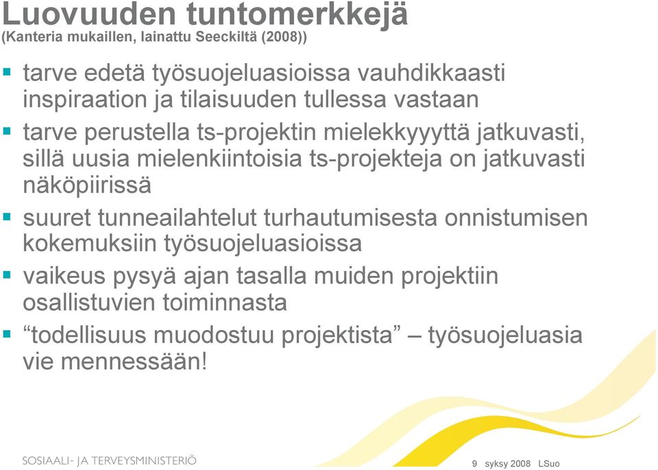 on jatkuvasti näköpiirissä suuret tunneailahtelut turhautumisesta onnistumisen kokemuksiin työsuojeluasioissa vaikeus pysyä ajan