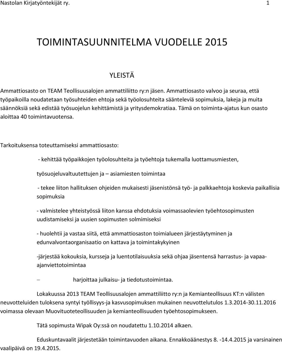 yritysdemokratiaa. Tämä on toiminta-ajatus kun osasto aloittaa 40 toimintavuotensa.