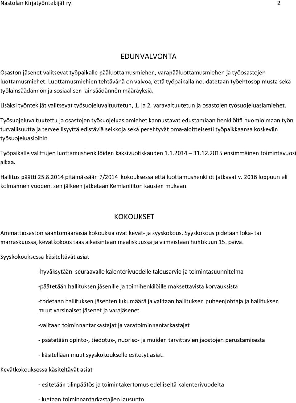 Lisäksi työntekijät valitsevat työsuojeluvaltuutetun, 1. ja 2. varavaltuutetun ja osastojen työsuojeluasiamiehet.