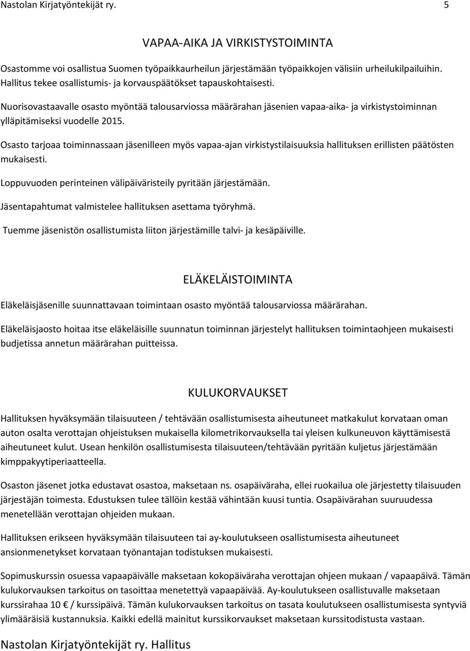 Nuorisovastaavalle osasto myöntää talousarviossa määrärahan jäsenien vapaa-aika- ja virkistystoiminnan ylläpitämiseksi vuodelle 2015.