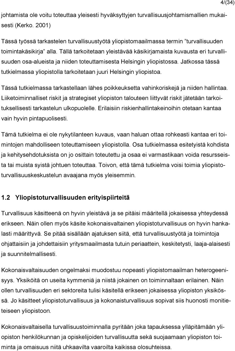 Tällä tarkoitetaan yleistävää käsikirjamaista kuvausta eri turvallisuuden osa-alueista ja niiden toteuttamisesta Helsingin yliopistossa.