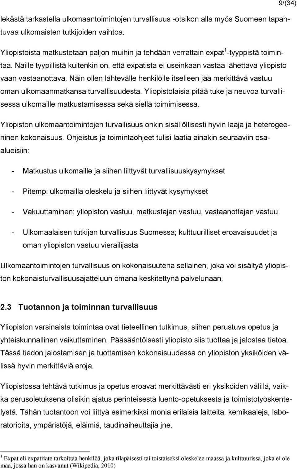 Näin ollen lähtevälle henkilölle itselleen jää merkittävä vastuu oman ulkomaanmatkansa turvallisuudesta.