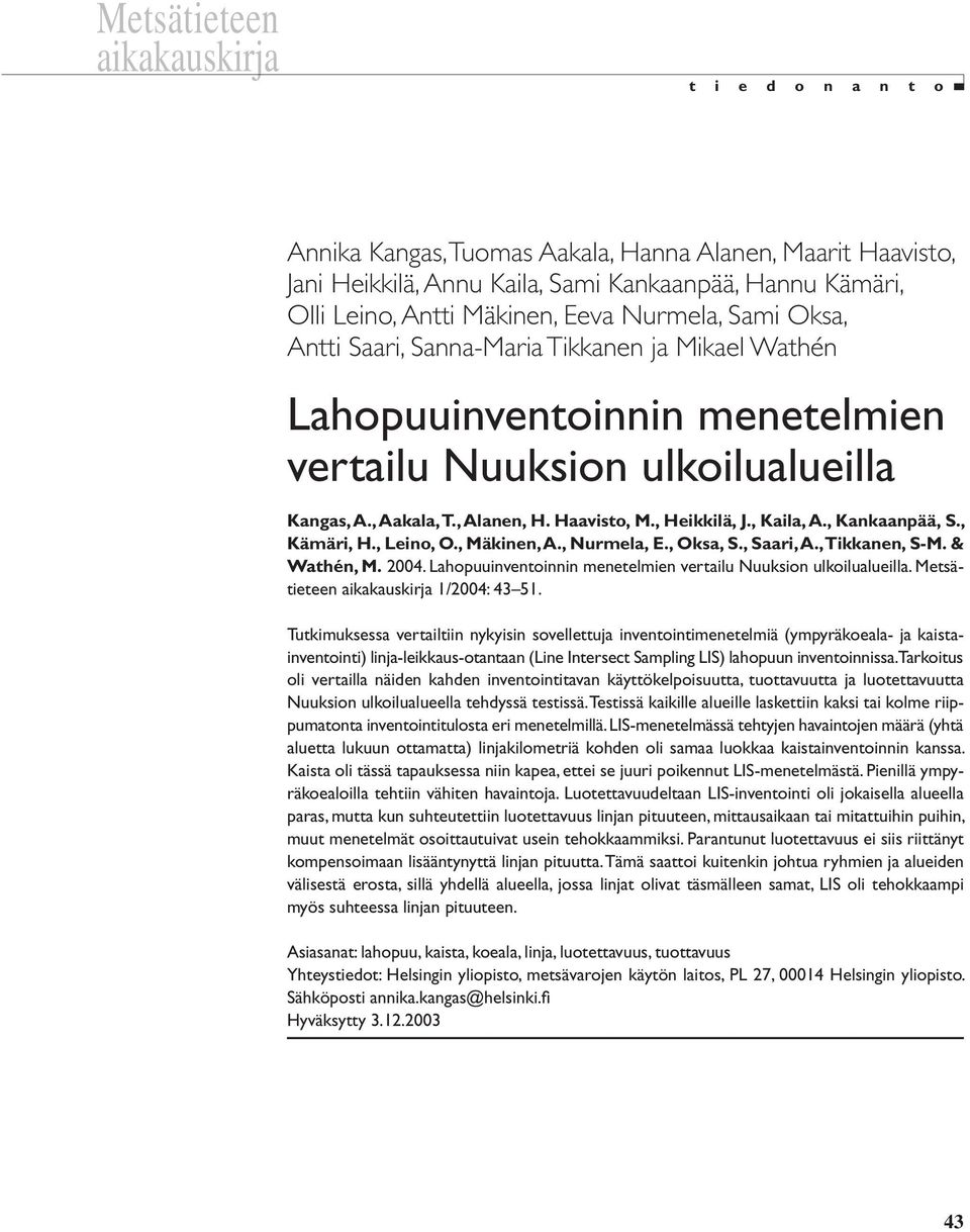 , Leio, O., Mäkie, A., Nurmela, E., Oksa, S., Saari, A., Tikkae, S-M. & Wathé, M. 2004. Lahopuuivetoii meetelmie vertailu Nuuksio ulkoilualueilla. Metsätietee aikakauskirja /2004: 43 5.