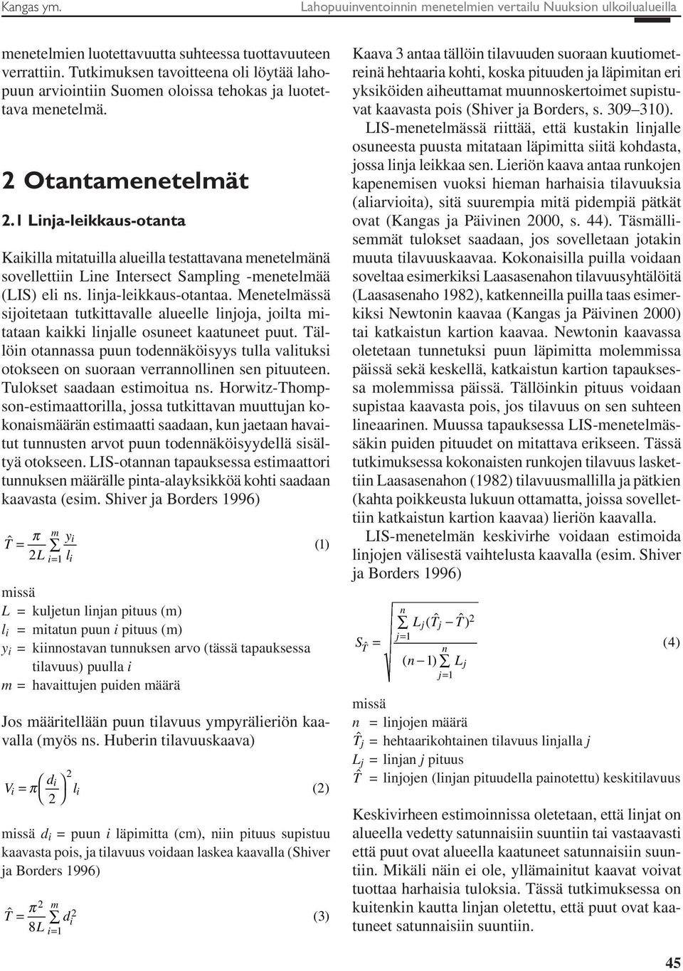 Lija-leikkaus-otata Kaikilla mitatuilla alueilla testattavaa meetelmää sovellettii Lie Itersect Samplig -meetelmää (LIS) eli s. lija-leikkaus-otataa.