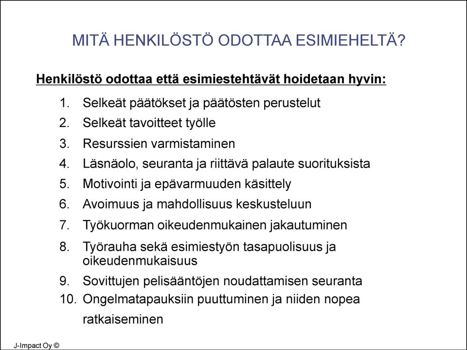 Läsnäolo, seuranta ja riittävä palaute suorituksista 5. Motivointi ja epävarmuuden käsittely 6. Avoimuus ja mahdollisuus keskusteluun 7.