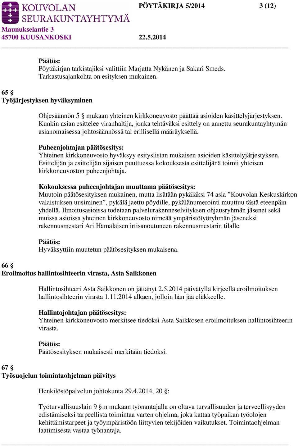 Kunkin asian esittelee viranhaltija, jonka tehtäväksi esittely on annettu seurakuntayhtymän asianomaisessa johtosäännössä tai erillisellä määräyksellä.