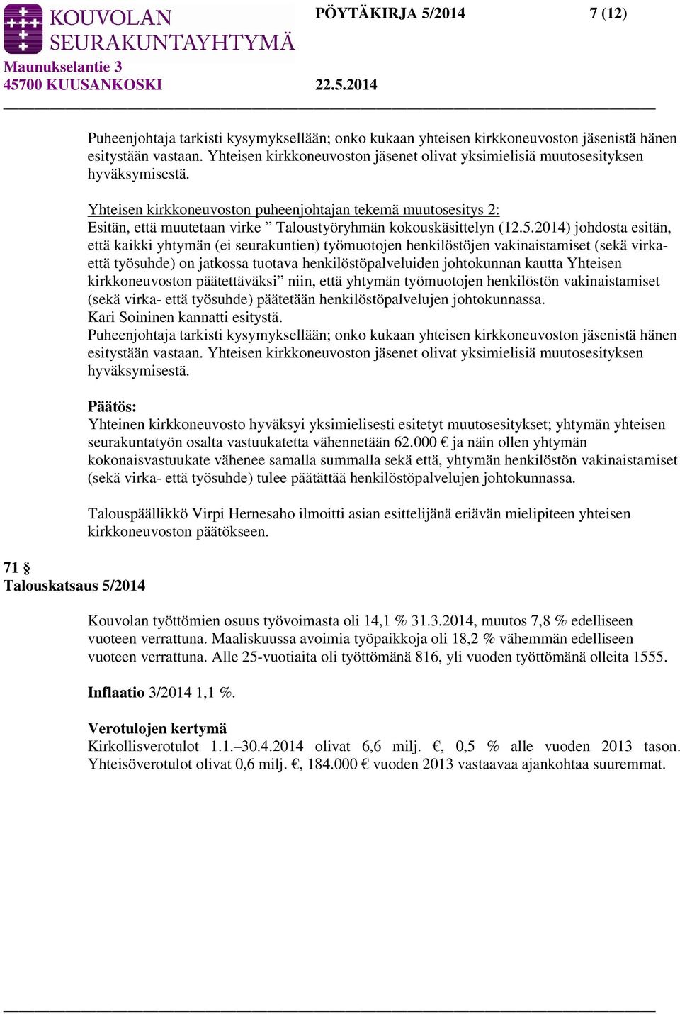 Yhteisen kirkkoneuvoston puheenjohtajan tekemä muutosesitys 2: Esitän, että muutetaan virke Taloustyöryhmän kokouskäsittelyn (12.5.