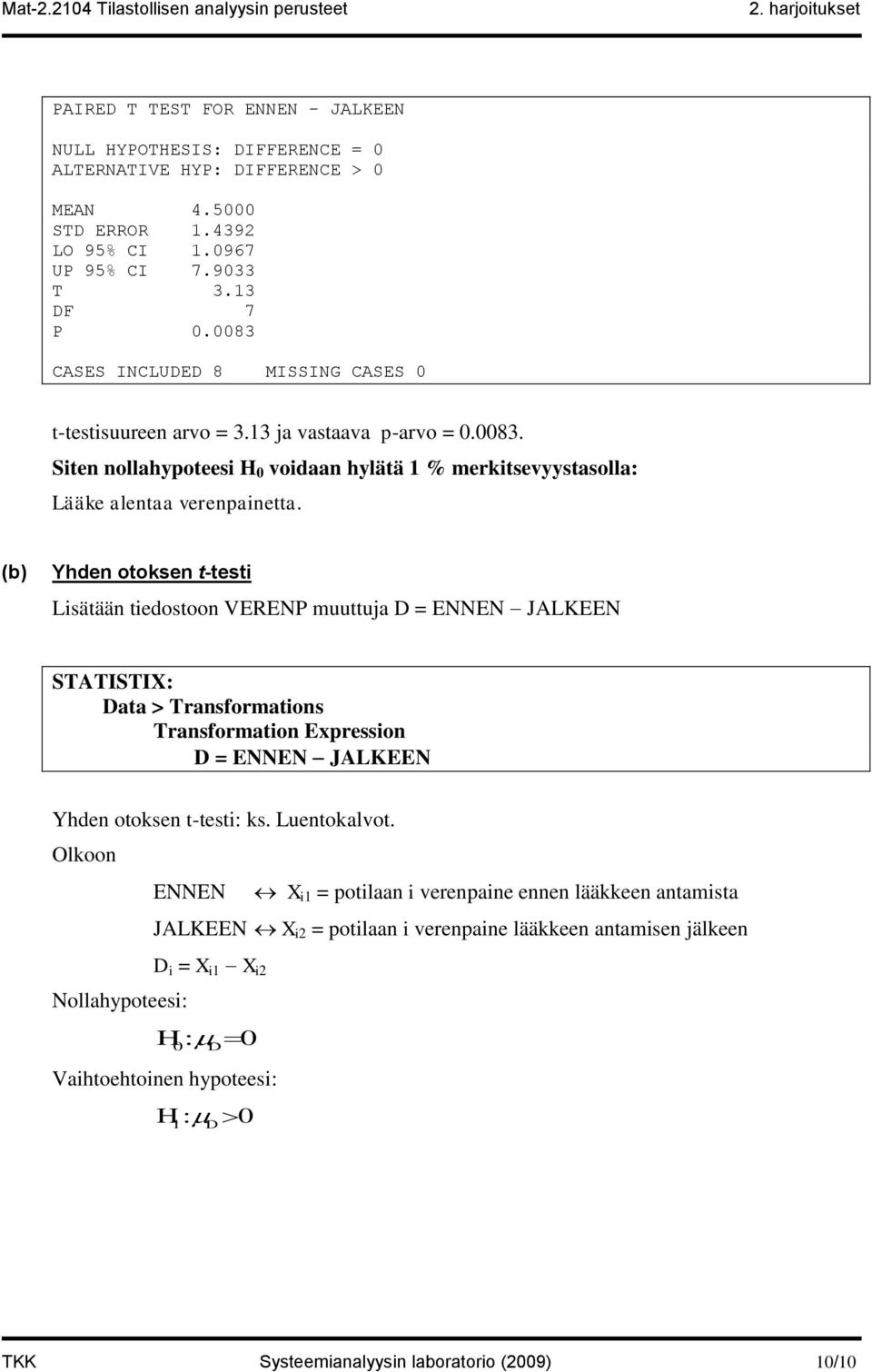 (b) Yhden otoksen t-testi Lisätään tiedostoon VERENP muuttuja = ENNEN JALKEEN ata > Transformations Transformation Expression = ENNEN JALKEEN Yhden otoksen t-testi: ks. Luentokalvot.