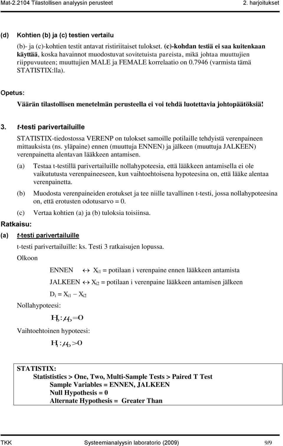 7946 (varmista tämä lla). Opetus: Väärän tilastollisen menetelmän perusteella ei voi tehdä luotettavia johtopäätöksiä! 3.