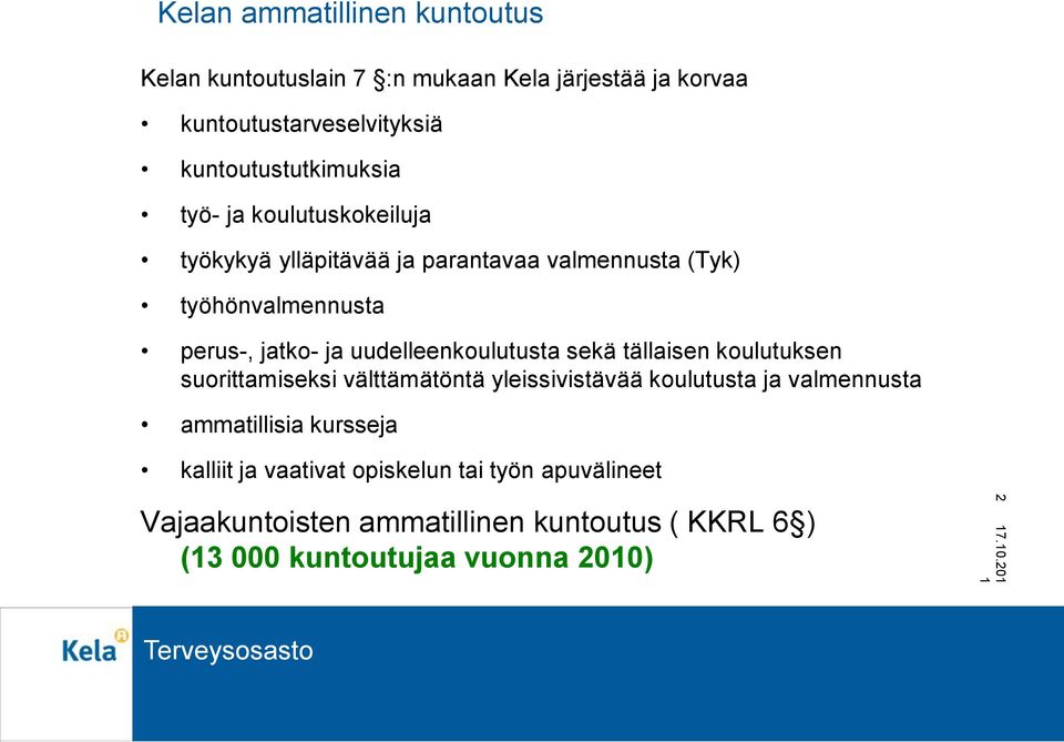 uudelleenkoulutusta sekä tällaisen koulutuksen suorittamiseksi välttämätöntä yleissivistävää koulutusta ja valmennusta ammatillisia