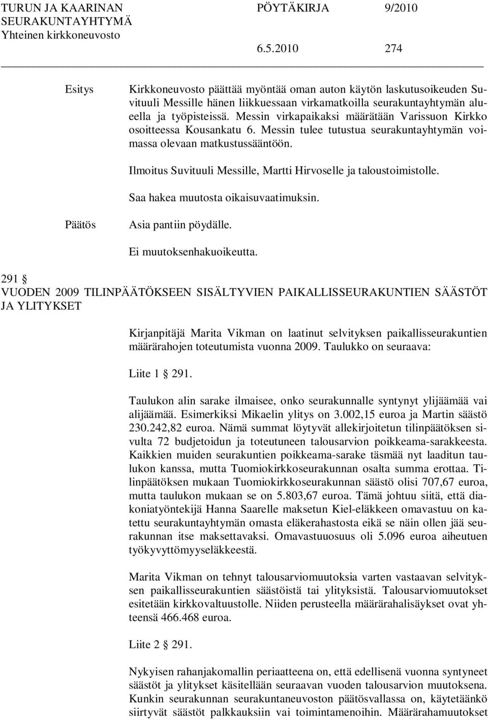 Ilmoitus Suvituuli Messille, Martti Hirvoselle ja taloustoimistolle. Saa hakea muutosta oikaisuvaatimuksin. Asia pantiin pöydälle.