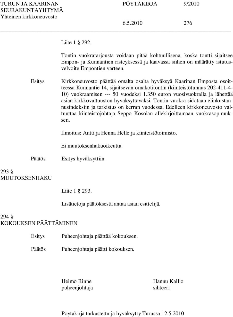 350 euron vuosivuokralla ja lähettää asian kirkkovaltuuston hyväksyttäväksi. Tontin vuokra sidotaan elinkustannusindeksiin ja tarkistus on kerran vuodessa.