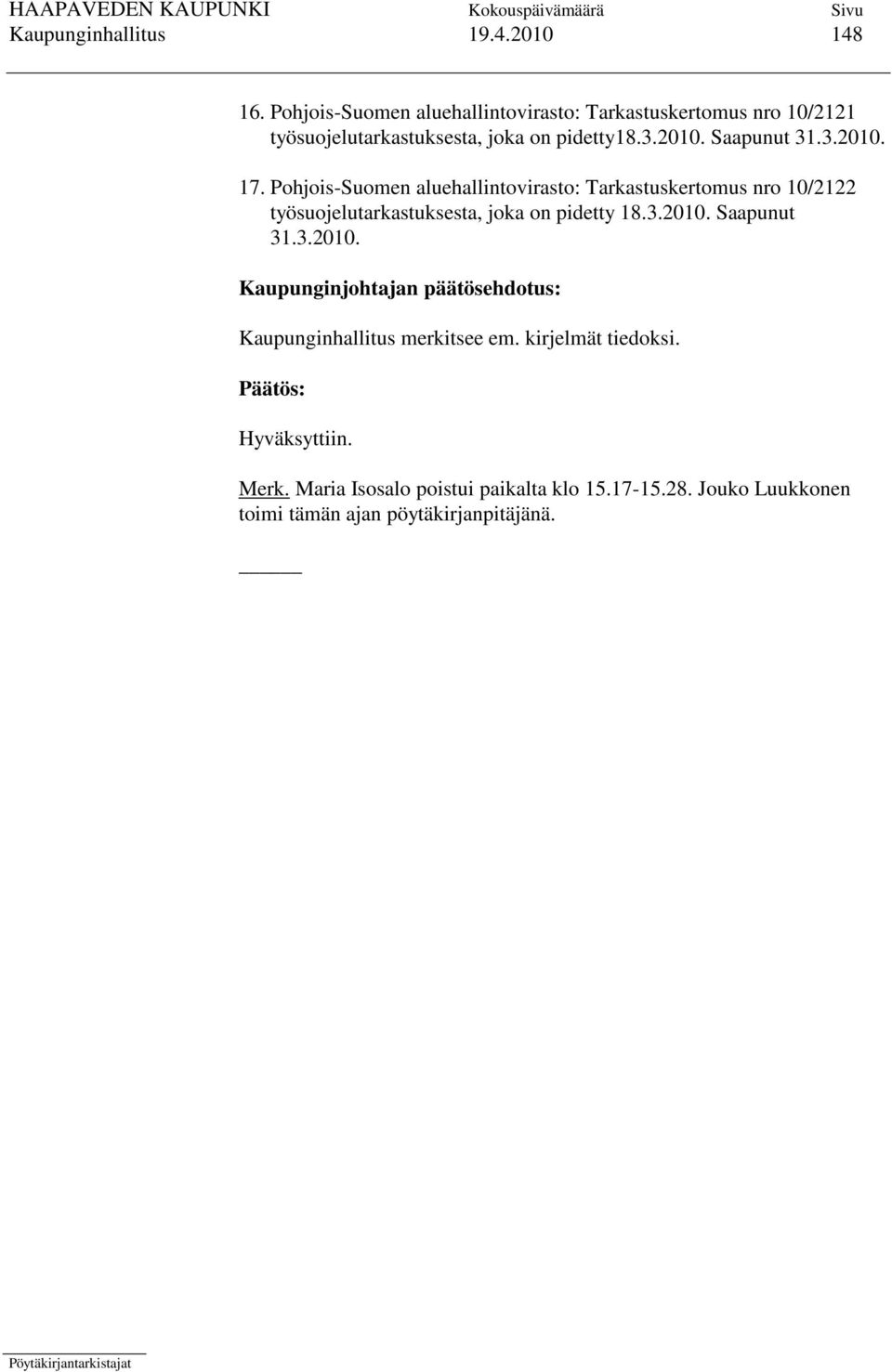 3.2010. 17. Pohjois-Suomen aluehallintovirasto: Tarkastuskertomus nro 10/2122 työsuojelutarkastuksesta, joka on pidetty 18.3.2010. Saapunut 31.