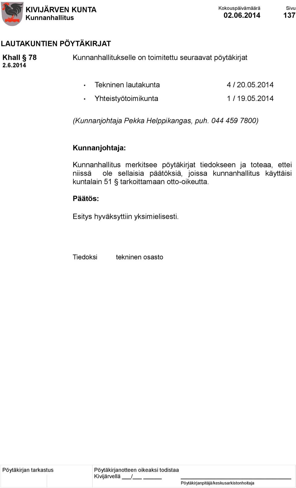 Tekninen lautakunta 4 / 20.05.2014 Yhteistyötoimikunta 1 / 19.05.2014 (Kunnanjohtaja Pekka Helppikangas, puh.