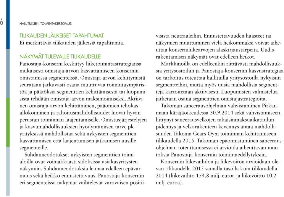 Omistaja-arvon kehittymistä seurataan jatkuvasti osana muuttuvaa toimintaympäristöä ja päätöksiä segmenttien kehittämisestä tai luopumisista tehdään omistaja-arvon maksimoimiseksi.