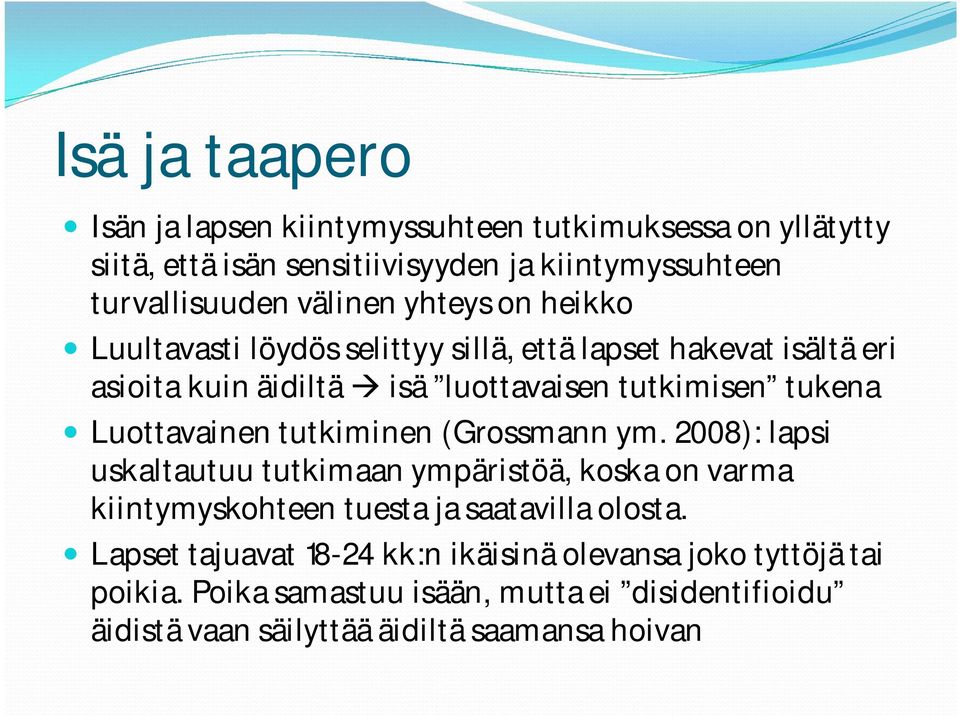 Luottavainen tutkiminen (Grossmann ym. 2008): lapsi uskaltautuu tutkimaan ympäristöä, koska on varma kiintymyskohteen tuesta ja saatavilla olosta.