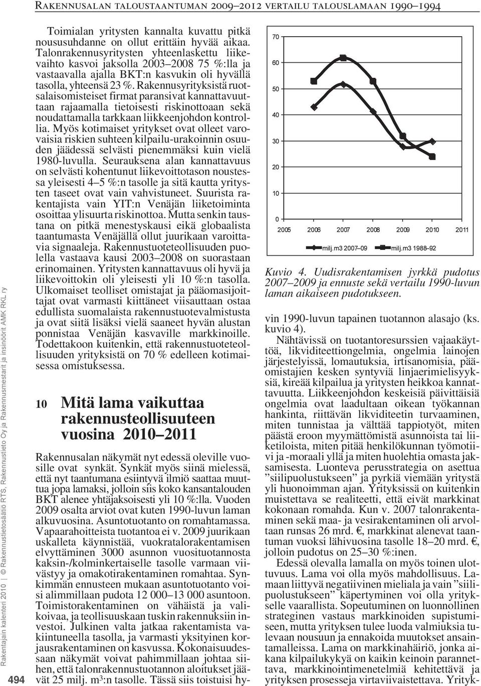 Rakennusyrityksistä ruotsalaisomisteiset firmat paransivat kannattavuuttaan rajaamalla tietoisesti riskinottoaan sekä noudattamalla tarkkaan liikkeenjohdon kontrollia.