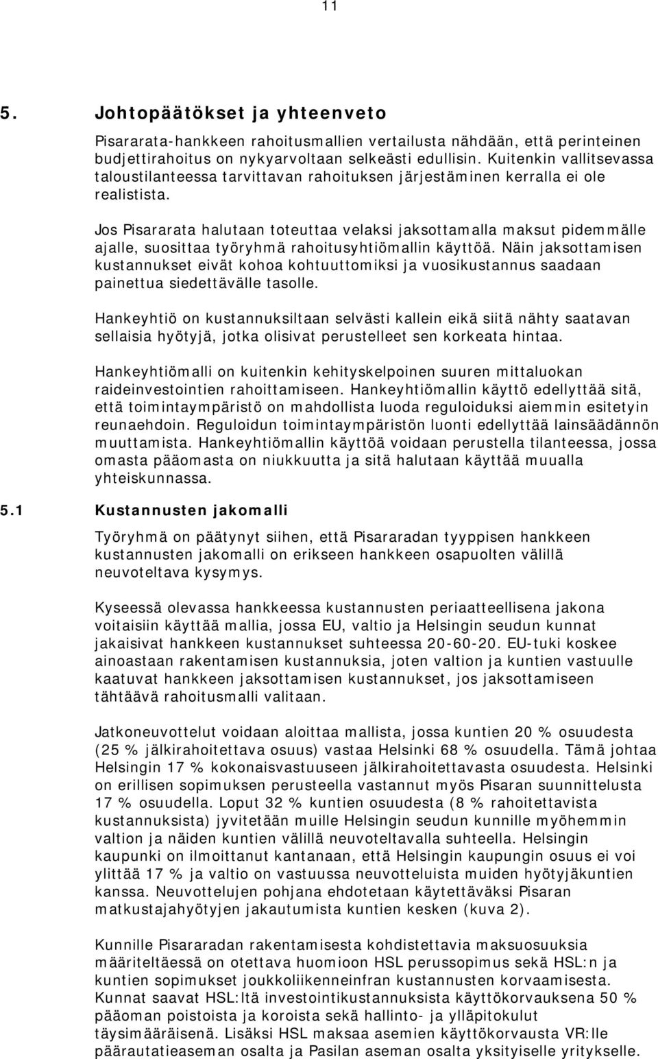 Jos Pisararata halutaan toteuttaa velaksi jaksottamalla maksut pidemmälle ajalle, suosittaa työryhmä rahoitusyhtiömallin käyttöä.