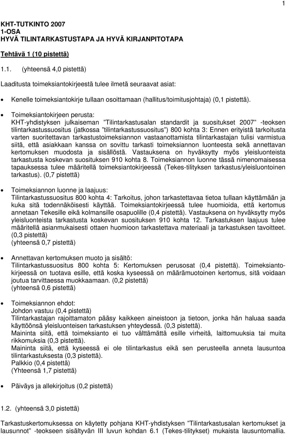 erityistä tarkoitusta varten suoritettavan tarkastustoimeksiannon vastaanottamista tilintarkastajan tulisi varmistua siitä, että asiakkaan kanssa on sovittu tarkasti toimeksiannon luonteesta sekä