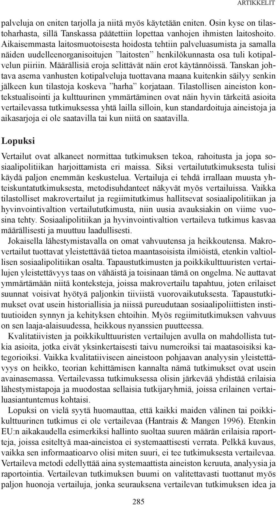 Määrällisiä eroja selittävät näin erot käytännöissä. Tanskan johtava asema vanhusten kotipalveluja tuottavana maana kuitenkin säilyy senkin jälkeen kun tilastoja koskeva harha korjataan.