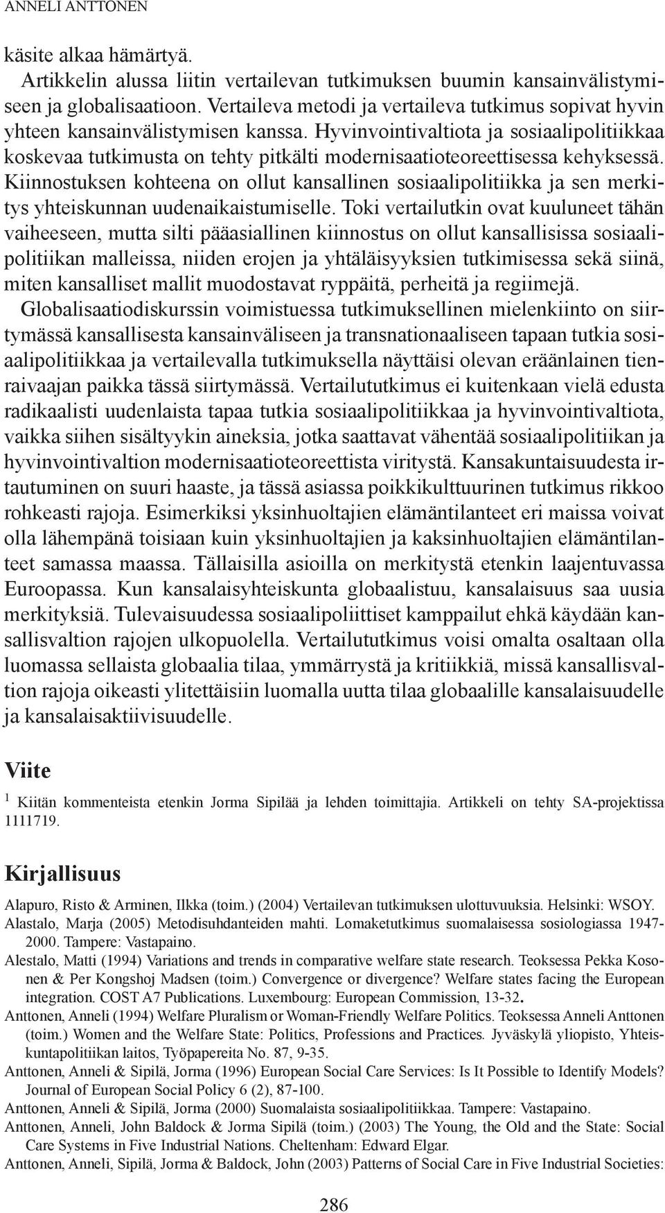 Hyvinvointivaltiota ja sosiaalipolitiikkaa koskevaa tutkimusta on tehty pitkälti modernisaatioteoreettisessa kehyksessä.