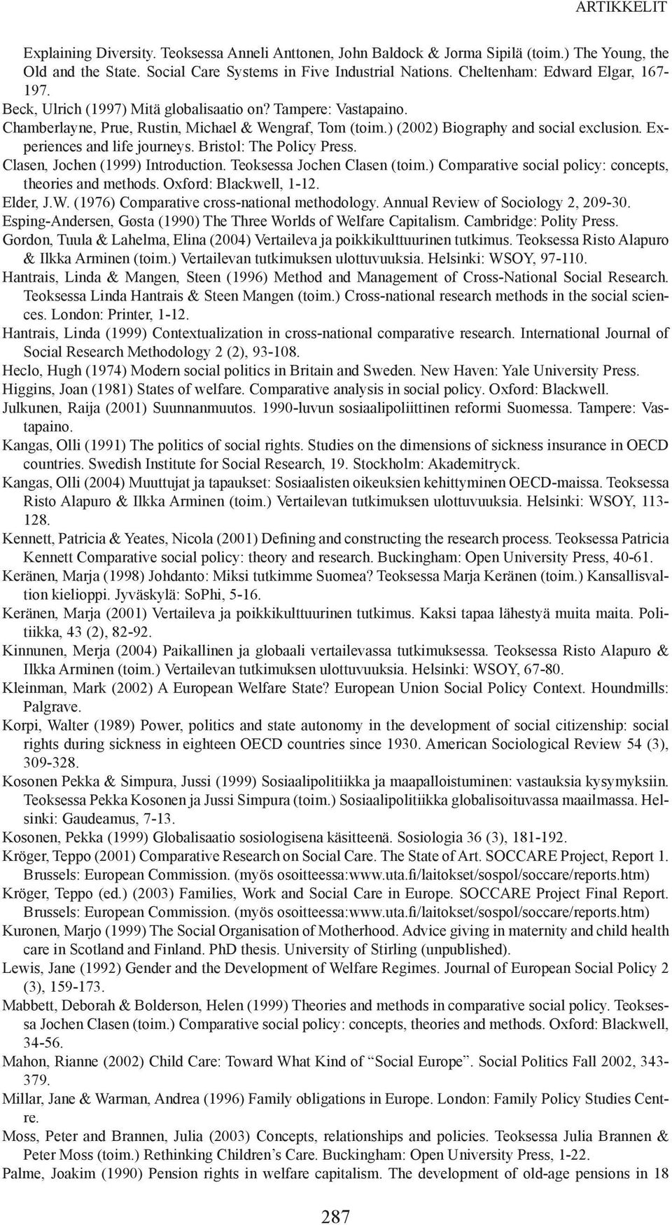 Experiences and life journeys. Bristol: The Policy Press. Clasen, Jochen (1999) Introduction. Teoksessa Jochen Clasen (toim.) Comparative social policy: concepts, theories and methods.