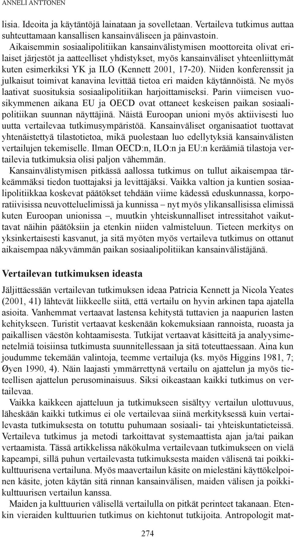 17-20). Niiden konferenssit ja julkaisut toimivat kanavina levittää tietoa eri maiden käytännöistä. Ne myös laativat suosituksia sosiaalipolitiikan harjoittamiseksi.