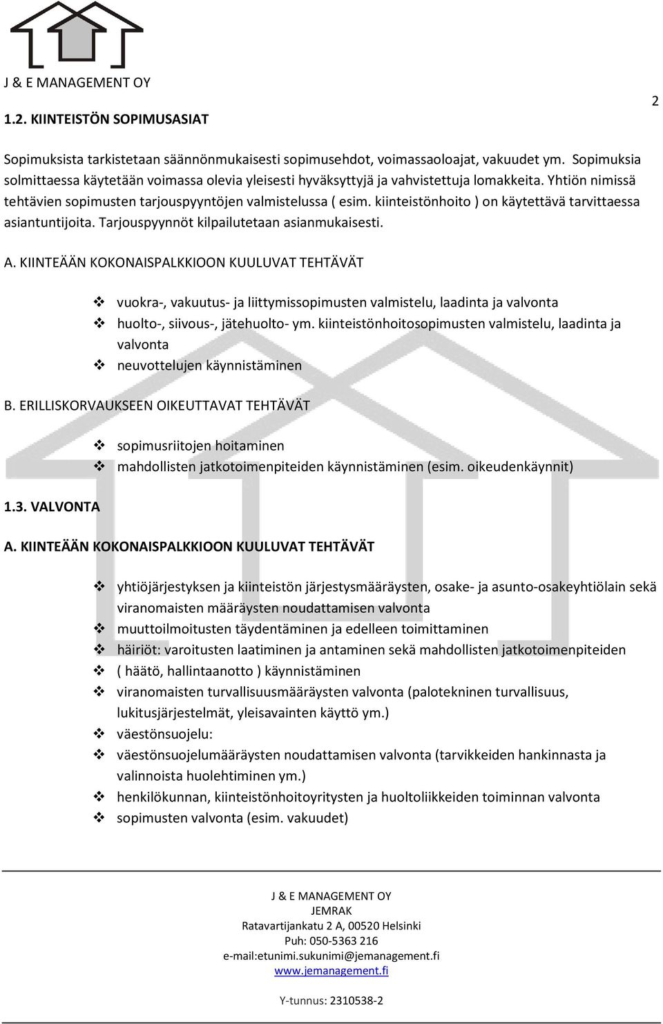 kiinteistönhoito ) on käytettävä tarvittaessa asiantuntijoita. Tarjouspyynnöt kilpailutetaan asianmukaisesti.