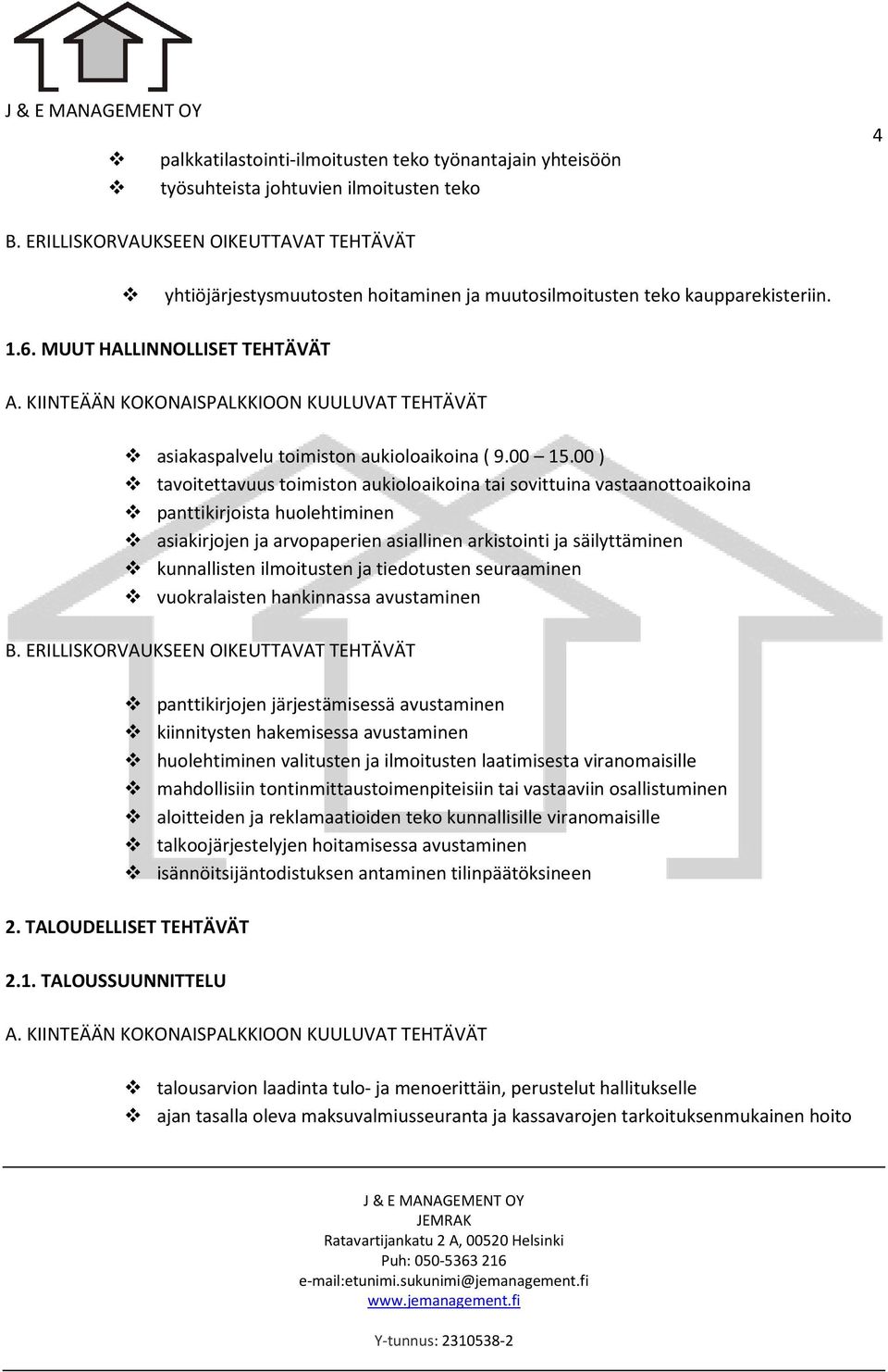 00 ) tavoitettavuus toimiston aukioloaikoina tai sovittuina vastaanottoaikoina panttikirjoista huolehtiminen asiakirjojen ja arvopaperien asiallinen arkistointi ja säilyttäminen kunnallisten