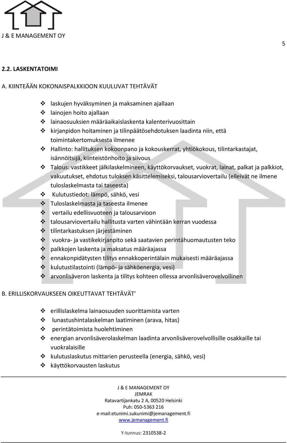 jälkilaskelmineen, käyttökorvaukset, vuokrat, lainat, palkat ja palkkiot, vakuutukset, ehdotus tuloksen käsittelemiseksi, talousarviovertailu (elleivät ne ilmene tuloslaskelmasta tai taseesta)