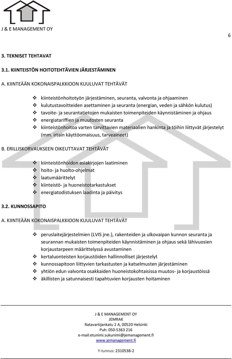 ja seurantatietojen mukaisten toimenpiteiden käynnistäminen ja ohjaus energiatariffien ja muutosten seuranta kiinteistönhoitoa varten tarvittavien materiaalien hankinta ja töihin liittyvät