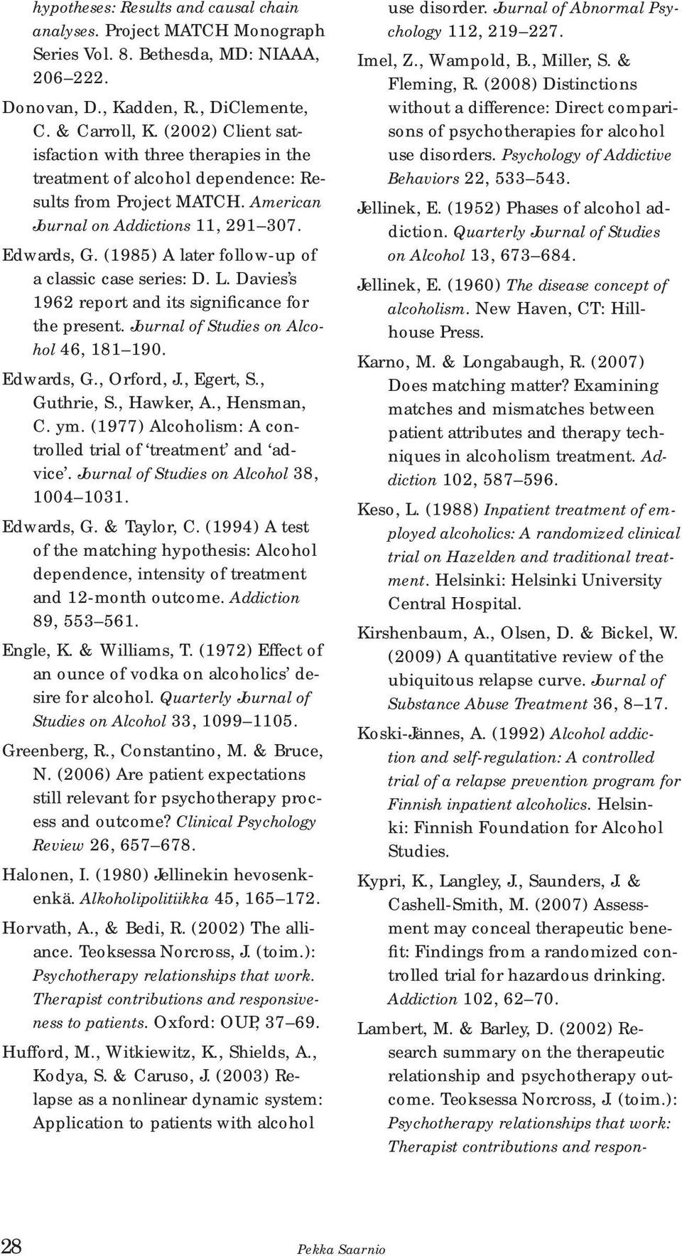 (1985) A later follow-up of a classic case series: D. L. Davies s 1962 report and its significance for the present. Journal of Studies on Alcohol 46, 181 190. Edwards, G., Orford, J., Egert, S.