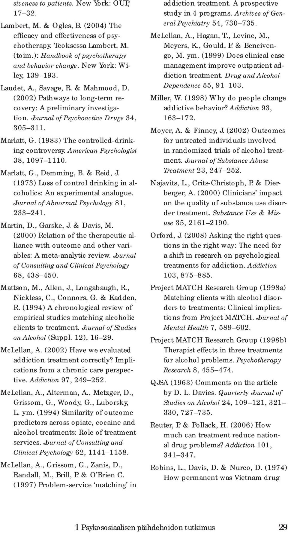 Journal of Psychoactive Drugs 34, 305 311. Marlatt, G. (1983) The controlled-drinking controversy. American Psychologist 38, 1097 1110. Marlatt, G., Demming, B. & Reid, J.