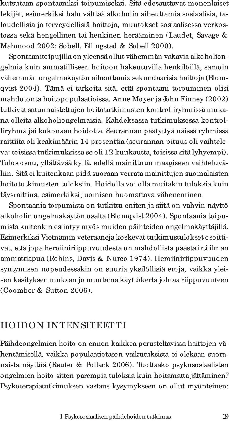 henkinen herääminen (Laudet, Savage & Mahmood 2002; Sobell, Ellingstad & Sobell 2000).